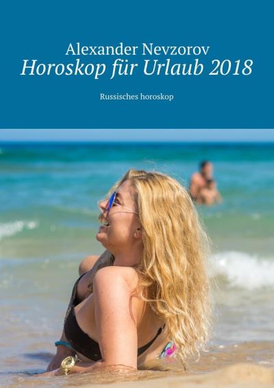 Книга Horoskop für Urlaub 2018. Russisches horoskop (Александр Невзоров)